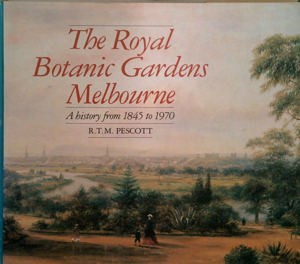 The Royal Botanic Gardens Melbourne: A History From 1845 To 1970
