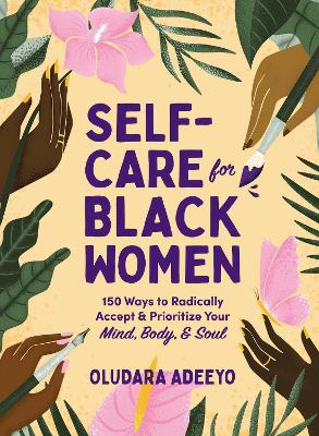 Self-Care for Black Women: 150 Ways to Radically Accept & Prioritize
