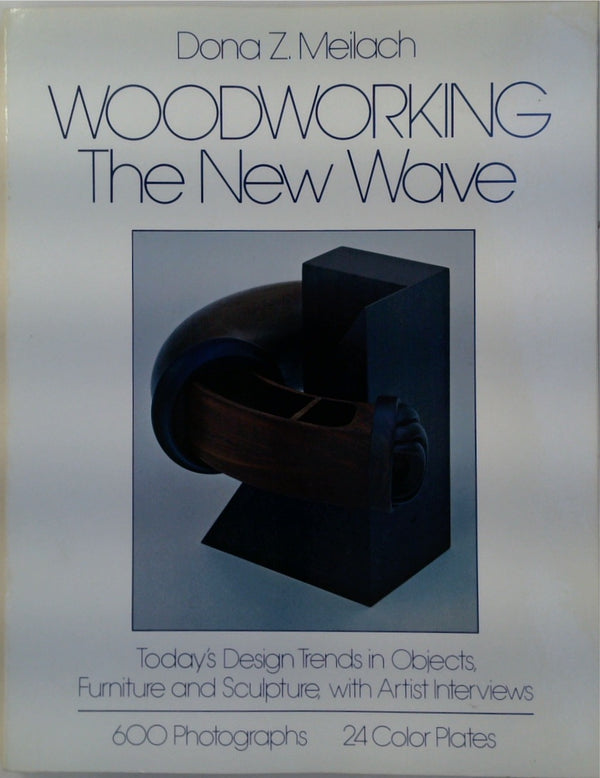 Woodworking the New Wave: Today's Design Trends in Objects, Furniture and Sculpture with Artist Interviews