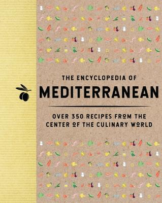 The Encyclopedia of Mediterranean: Over 350 Recipes from the Center of