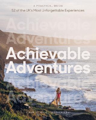 Achievable Adventures: A Practical Guide: 52 of the UK's Most