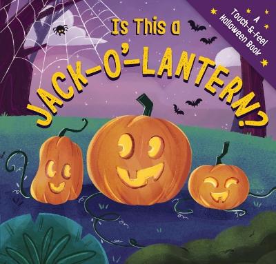 Is This a Jack-O'-Lantern?: A Touch and   Feel Halloween Book