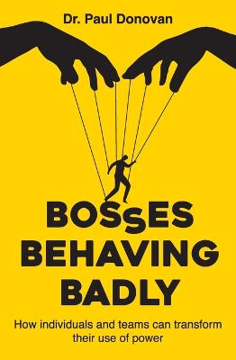 Bosses Behaving Badly: How individuals and teams can transform their