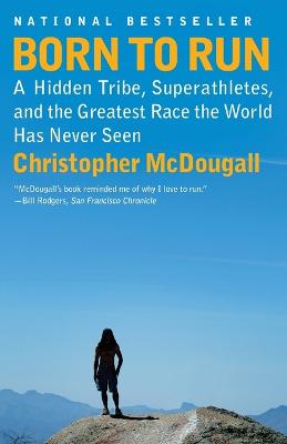 Born to Run: A Hidden Tribe, Superathletes, and the Greatest Race the