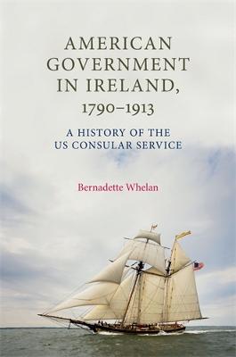 American Government in Ireland, 1790-1913: A History of the Us Consular Service