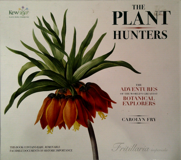 The Plant Hunters: The Adventures Of The World's Greatest Botanical Explorers