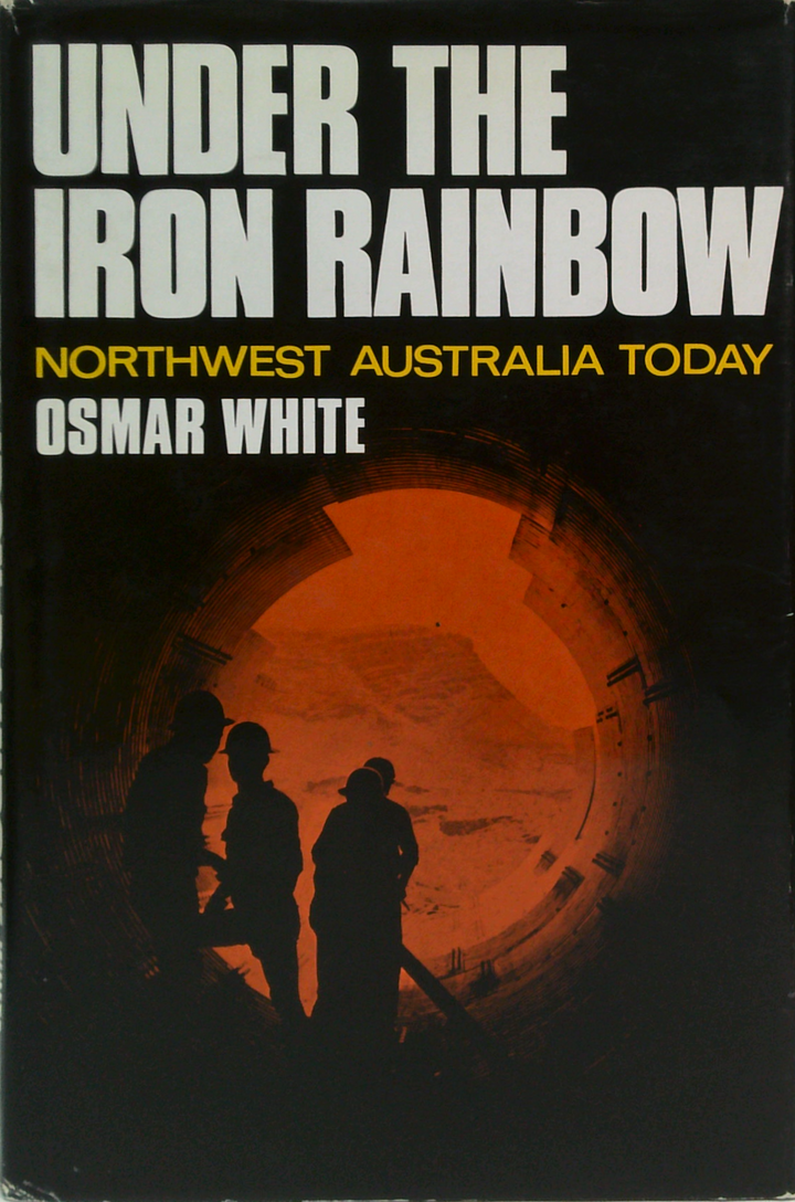 Under The Iron Rainbow: Northwest Australia Today