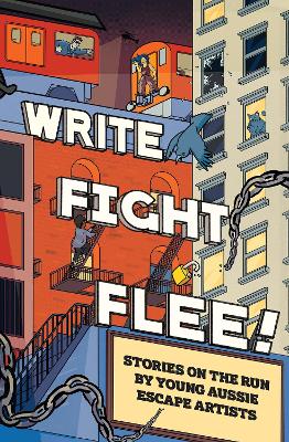 Write Fight Flee!: Stories on the Run by Young Aussie Escape Artists