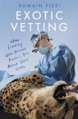 Exotic Vetting: What Treating Wild Animals Teaches You About Their Lives