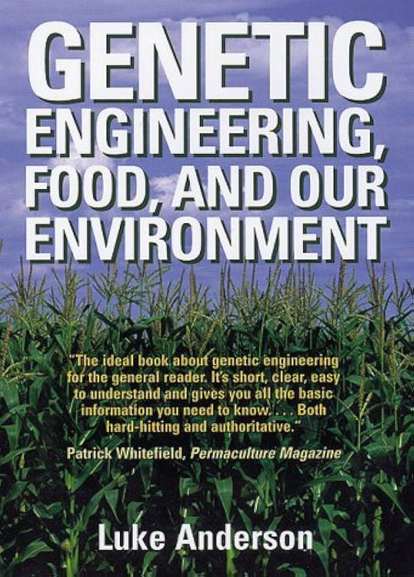 Genetic Engineering, Food, and Our Environment: a Brief Guide: A Brief Guide