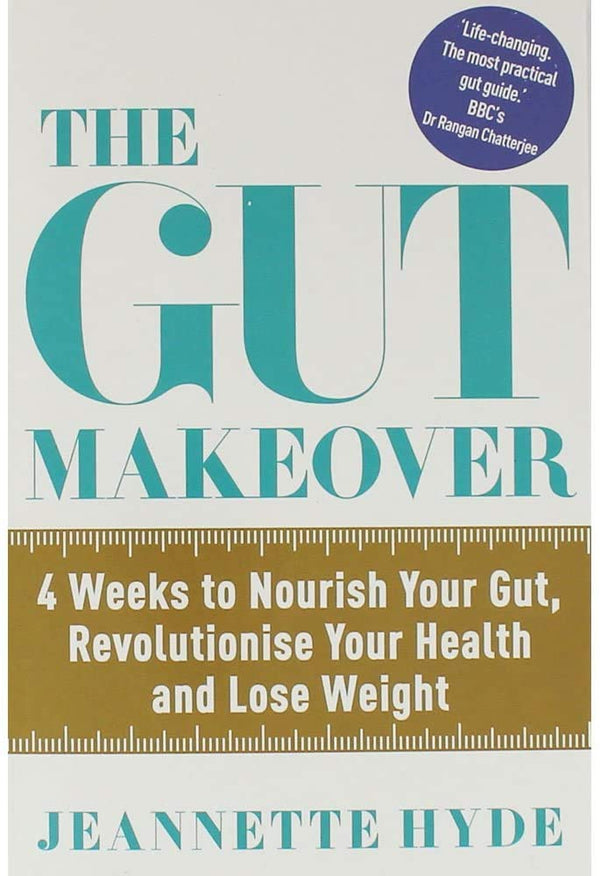 Gut Makeover: 4 Weeks to Nourish Your Gut, Revolutionise Your Health & Lose Weight