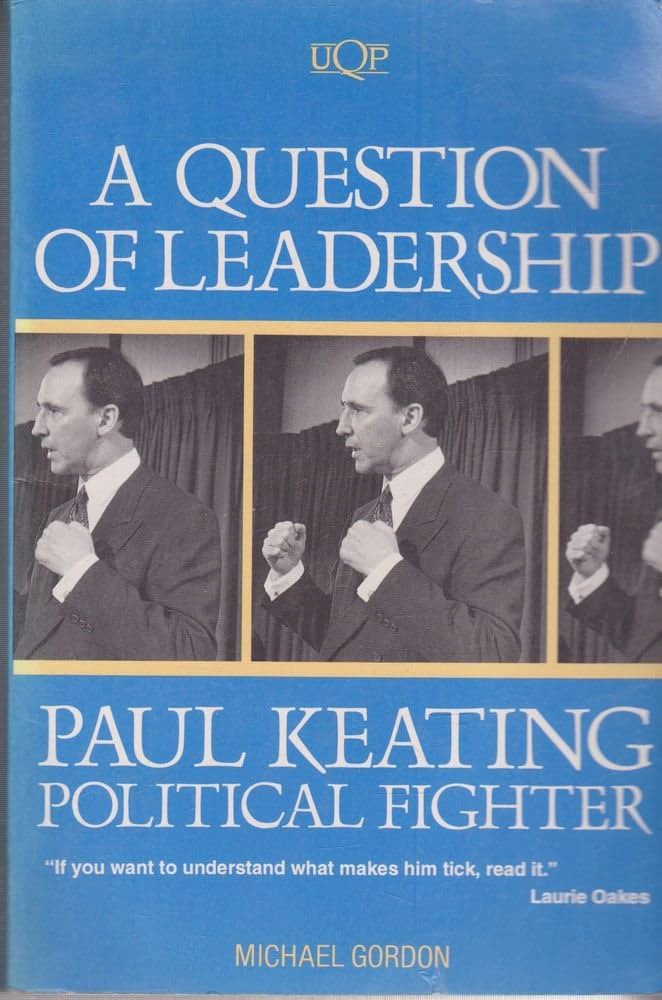 A Question of Leadership: Paul Keating: Paul Keating, Political Fighter