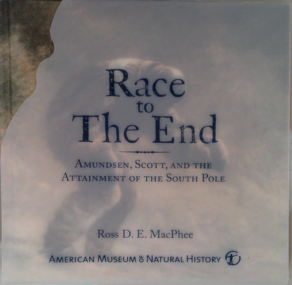 Race To The End: Amundsen, Scott, And The Attainment Of The South Pole