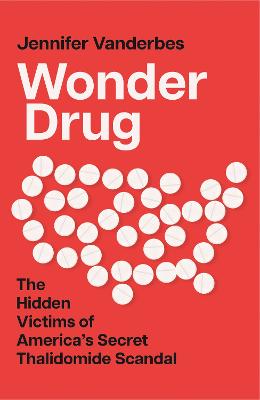 Wonder Drug: The Hidden Victims of America's Secret Thalidomide Scandal