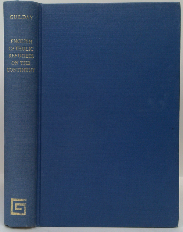 The English Catholic Refugees On The Continent 1558-1795: Vol I.—The English Colleges And Convents In The Catholic Low Countries, 1558-1795