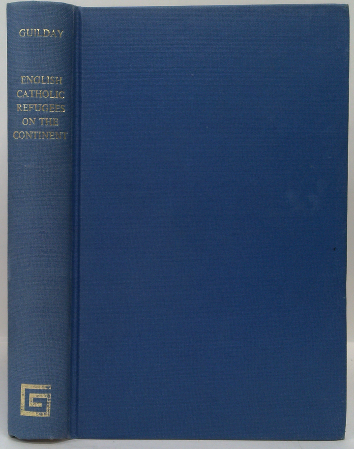 The English Catholic Refugees On The Continent 1558-1795: Vol I.—The English Colleges And Convents In The Catholic Low Countries, 1558-1795