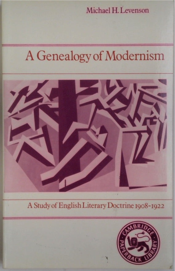 A Genealogy of Modernism: A Study of English Literary Doctrine 1908-1922
