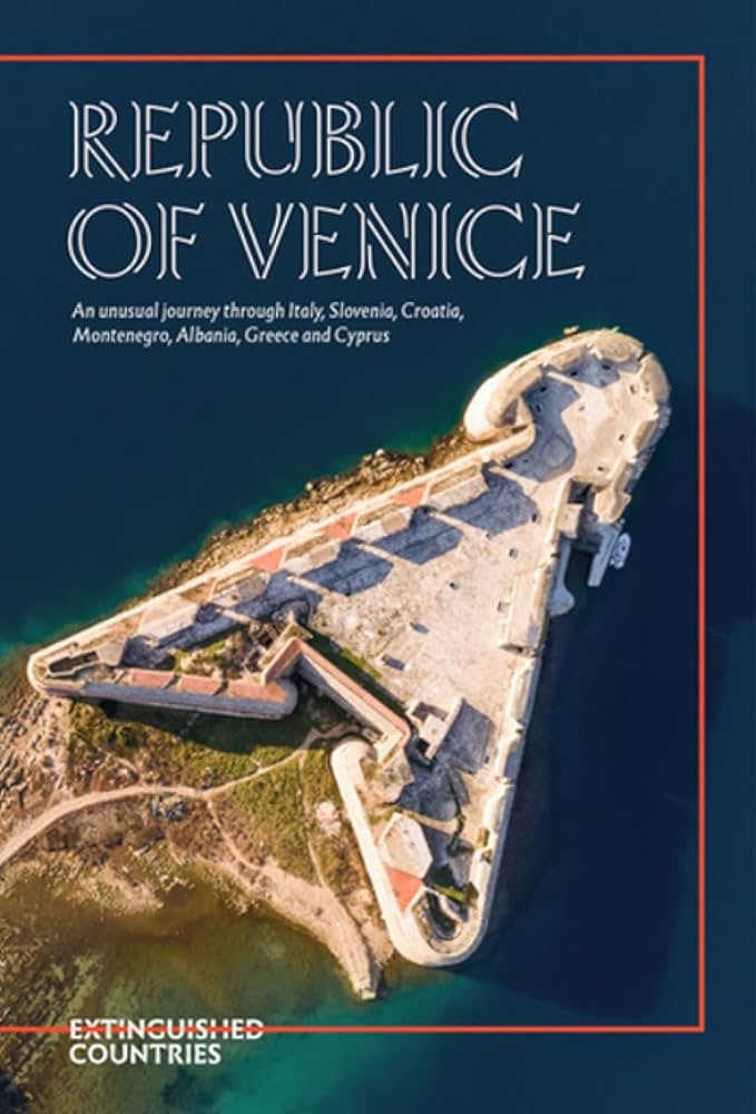 Republic of Venice: An unusual journey through Italy, Slovenia, Croatia, Montenegro, Albania, Greece and Cyprus