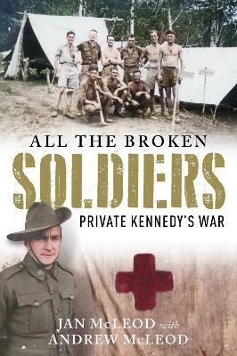 All the Broken Soldiers: Private Kennedy's War