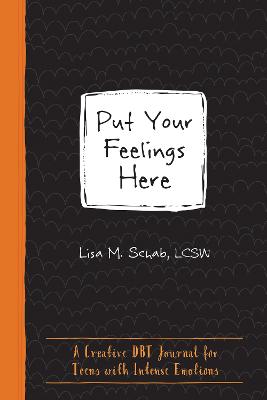 Put Your Feelings Here: A Creative DBT Journal for Teens with Intense Emotions