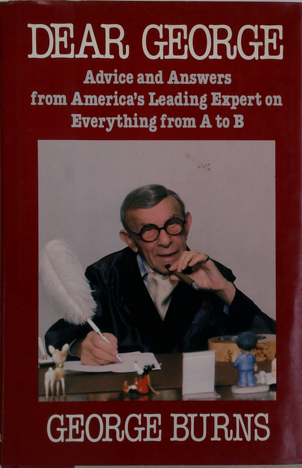 Dear George: Advice And Answers From America's Leading Expert On Everything From A To B