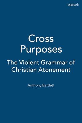 Cross Purposes: The Violent Grammar of Christian Atonement