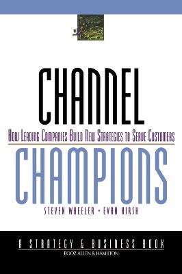 Channel Champions: How Leading Companies Build New Strategies to Serve