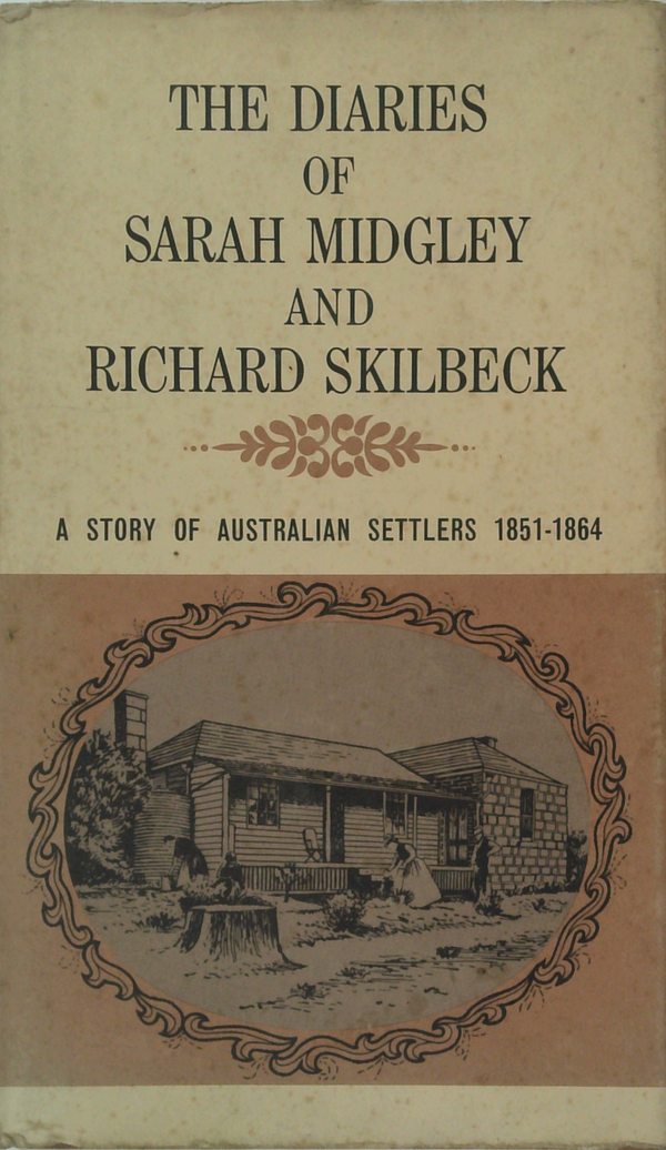 The Diaries Of Sarah Midgley And Richard Skilbeck: A Story Of Australian Settlers 1851-1864