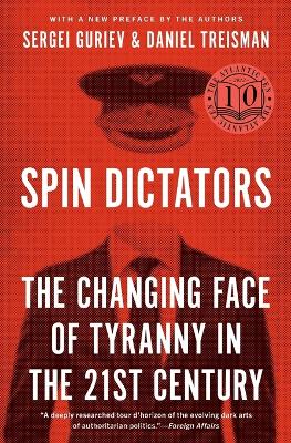 Spin Dictators: The Changing Face of Tyranny in the 21st Century