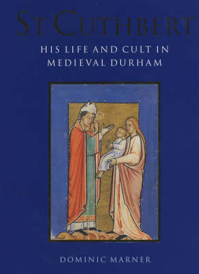 St.Cuthbert: His Life and Cult in Medieval Durham