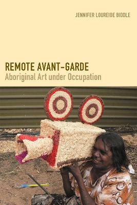 Remote Avant-Garde: Aboriginal Art under Occupation