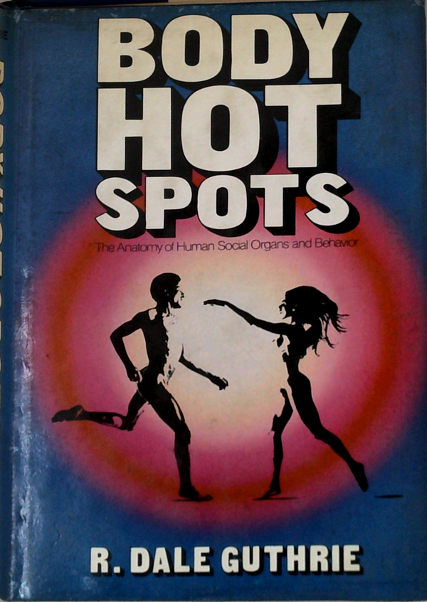 Body Hot Spots: The Anatomy Of Human Social Organs And Behavior