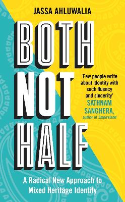 Both Not Half: 'Few people write about identity with such fluency and sincerity' SATHNAM SANGHERA