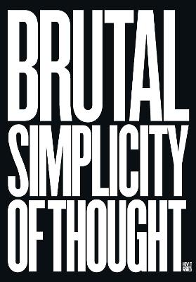 Brutal Simplicity of Thought: How It Changed the World
