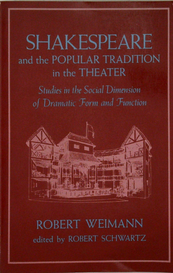 Shakespeare And The Popular Tradition In The Theater: Studies In The Social Dimension Of Dramatic Form And Function