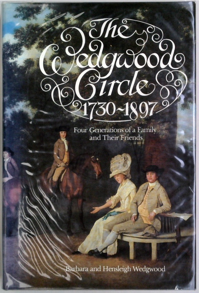 The Wedgwood Circle, 1730-1897: Four Generations of a Family and Their Friends