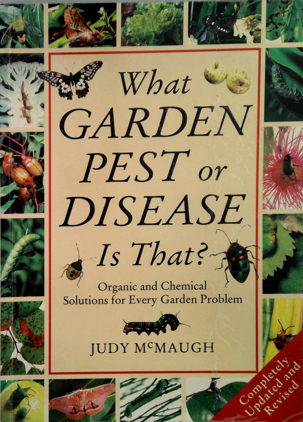 What Garden Pest Or Disease Is That?: Organic And Chemical Solutions For Every Garden Problem