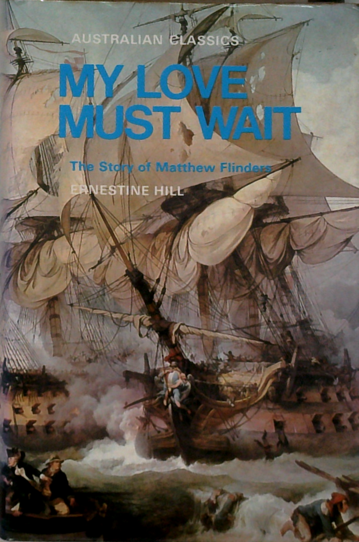My Love Must, Wait: The Story Of Matthew Flinders