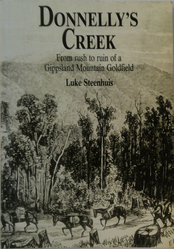 Donnelly's Creek: From Rush To Ruin Of A Gippsland Mountain Goldfield