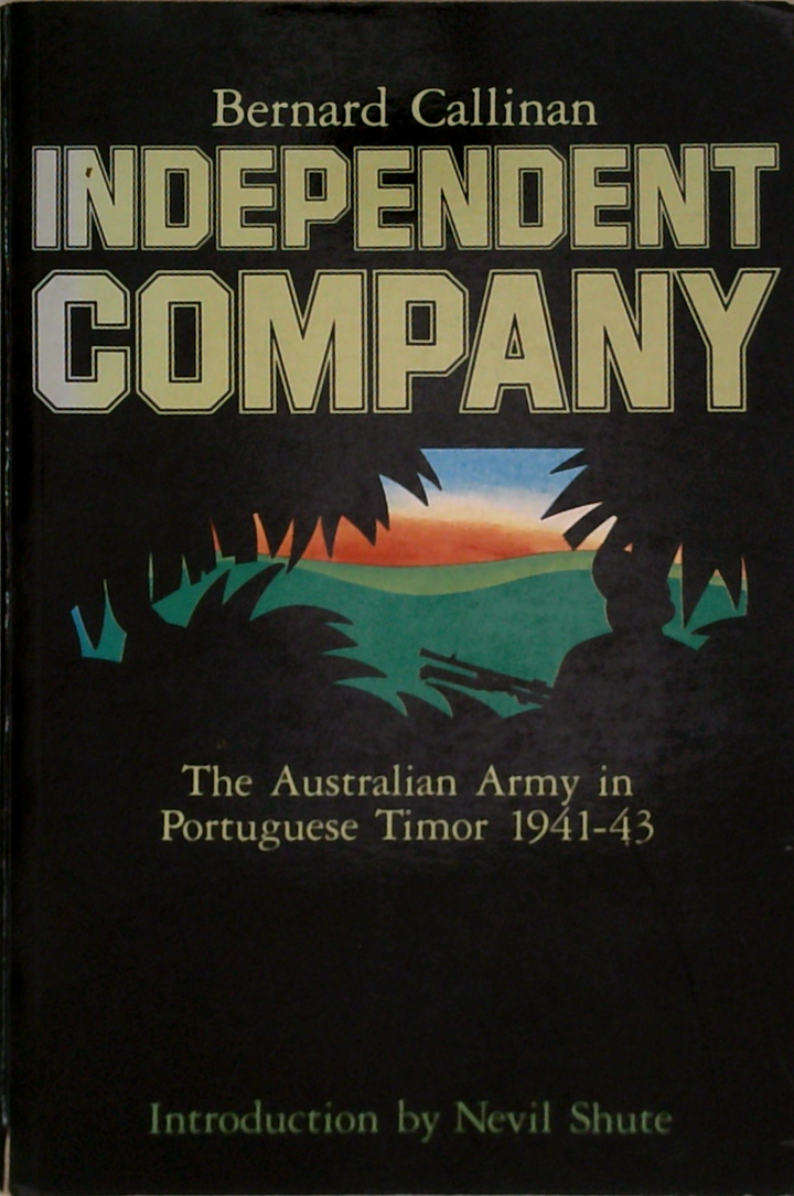 Independent Company: The Australian Army In Portuguese Timor 1941-43