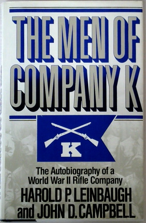 The Men of Company K The Autobiography of a World War II Rifle Company