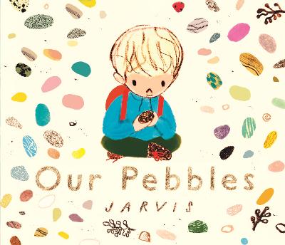 Our Pebbles: By Jarvis, the award-winning picture-book maker of The