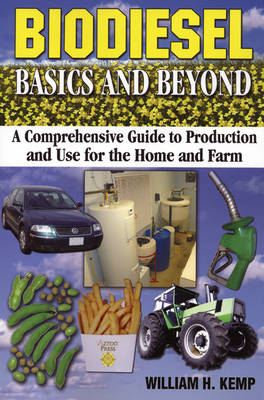 Biodiesel Basics and Beyond: A Comprehensive Guide to Production and