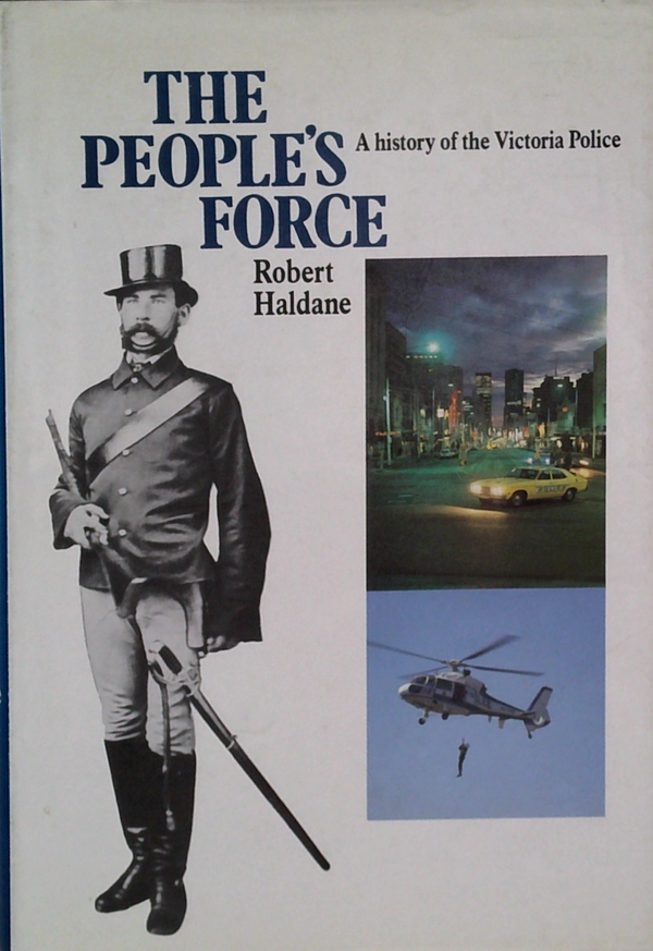 The People's Force: A History Of The Victoria Police