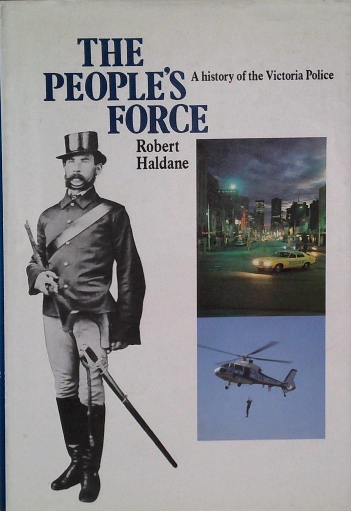 The People's Force: A History Of The Victoria Police