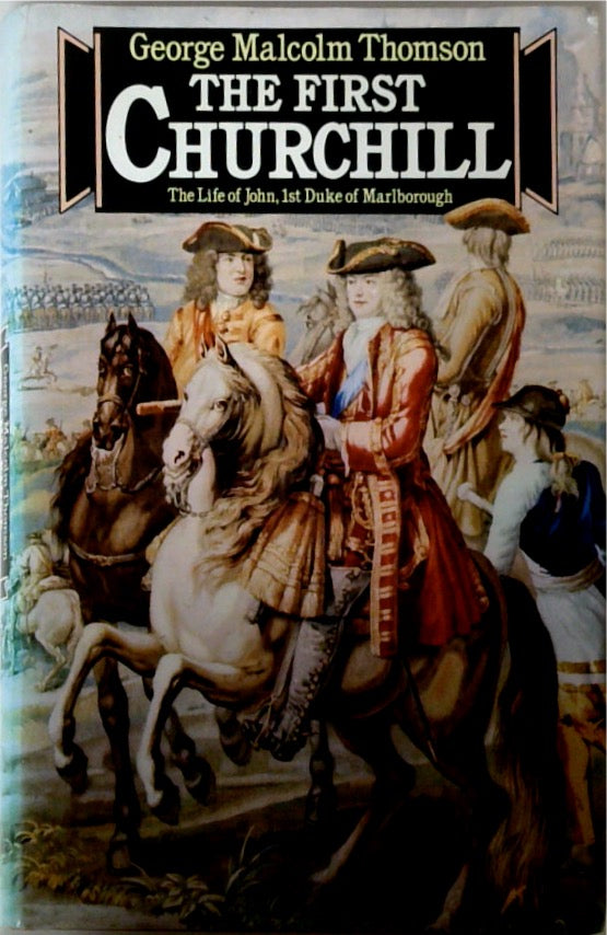 The First Churchill: The Life of John 1st Duke of Marlborough