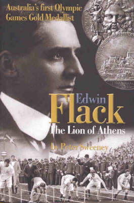 Edwin Flack: Lion of Athens - Australia's First Olympic Gold Medalist