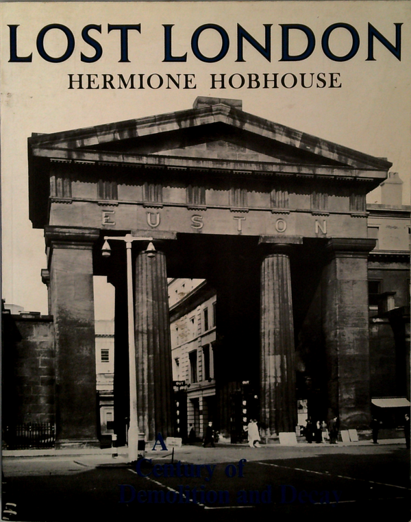 Lost London: A Century Of Demolition And Decay