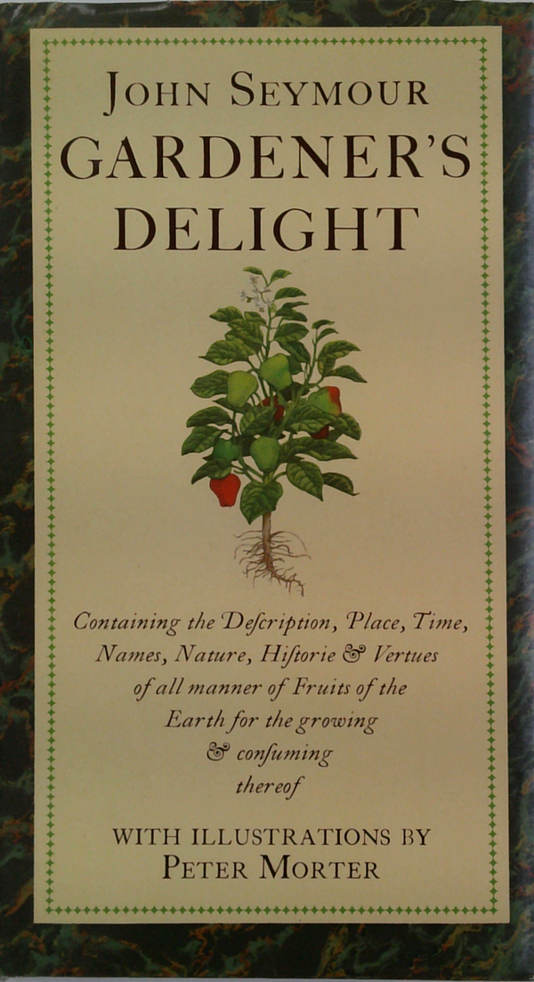 Gardener's Delight: Containing The Description, Place, Time, Names, Nature, Hiftorie & Vertues Of All Manner Of Fruits Of The Earth For The Growing & Confuming Thereof