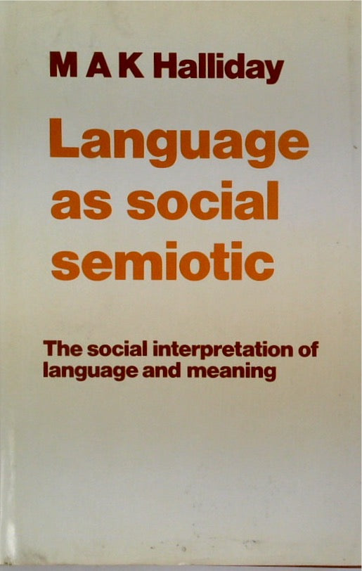 Language As Social Semiotic: The Social Interpretation of Language and Meaning